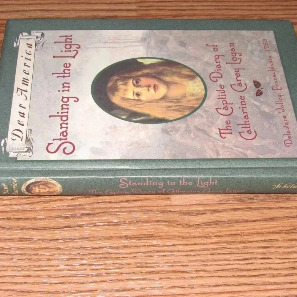 “STANDING IN THE LIGHT” The Captive Diary of Catharine Care Logan~Dear America